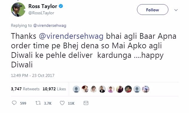 “Thanks @virendersehwag bhai agli Baar Apna order time pe Bhej dena so Mai Apko agli Diwali ke pehle deliver kardunga ....happy Diwali,” was Taylor’s reply.