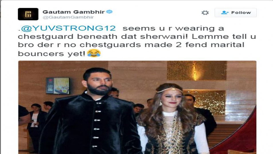 युवराज की तस्वीर देख कर गंभीर ने लिखा - दोस्त ऐसा लग रहा है कि तुमने अपनी शेरवानी के नीचे चेस्टगॉर्ड पहना हुआ है.’ गंभीर ने युवराज को चेताते हुए आगे कहा, ‘लेकिन शादीशुदा जिंदगी में पड़ने वाले बाउंसर्स से बचने के लिए कोई चेस्टगॉर्ड नहीं बना.’
