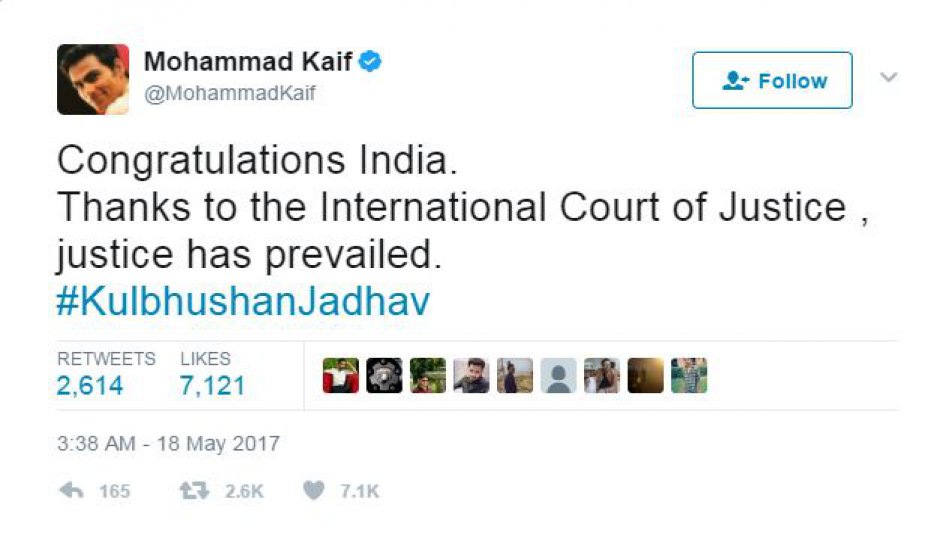 जाधव के मामले में आईसीजे के फैसले के बाद कैफ ने ट्वीट किया, “मुबारक हो इंडिया. इंटरनेशनल कोर्ट ऑफ जस्टिस का शुक्रिया.