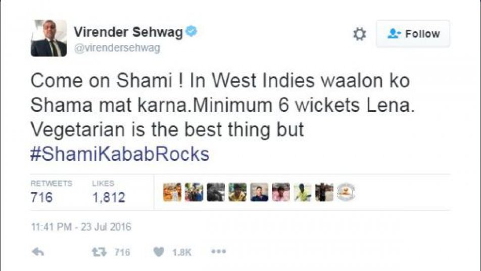 सहवाग ने अपनी ट्वीट में ज़िक्र किया कि 'कमऑन शमी! इन वेस्टइंडीज़ वालो को क्षमा मत करना. कम से कम 6 विकेट लेना... वेजीटेरियन सबसे अच्छी चीज़ है लेकिन इस बार शमी कबाब रॉक्स.'
