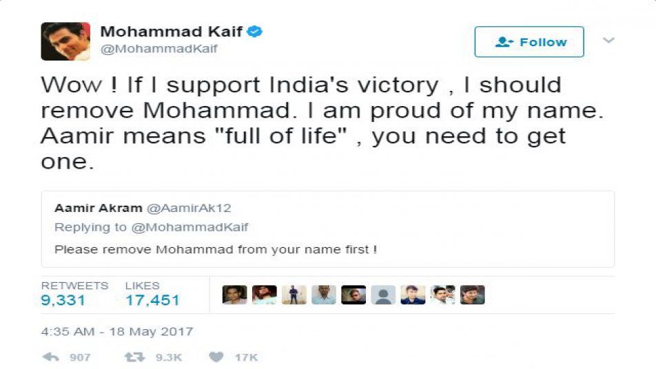 कैफ ने नाम से मोहम्मद हटाने वाले ट्वीट के जवाब में लिखा, “अच्छा ! अगर मैं भारत की जीत का साथ देता हूं तो मुझे अपने नाम से मोहम्मद हटा लेना चाहिए? मुझे अपने नाम पर गर्व है. आमिर का मतलब होता है फुल ऑफ लाइफ (जीवंत). तुम्हें इसकी बहुत जरूरत है.