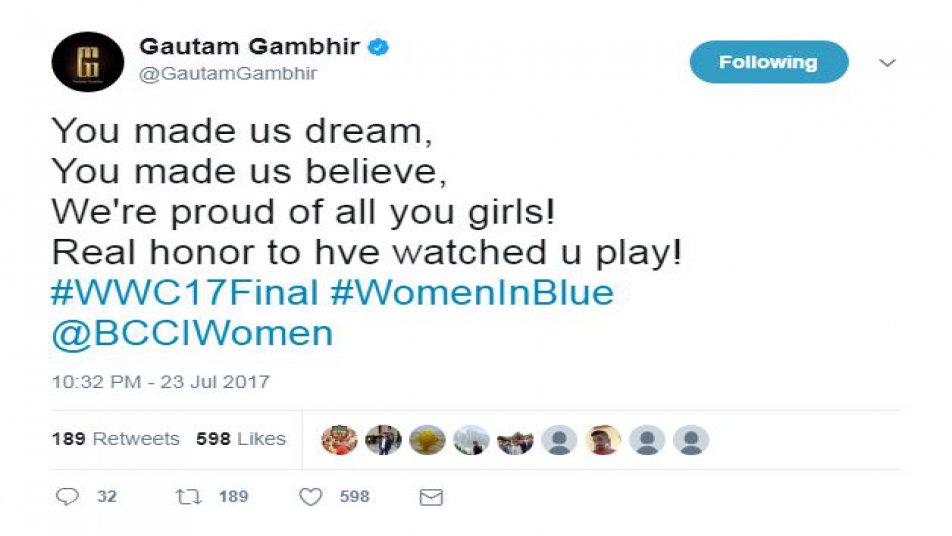 टीम इंडिया के खिलाड़ी गौतम गंभीर ने ट्वीट कर कहा, आपने हमें सपना दिखाया, ''आपने हमे विश्वास कराया. आप सब पर हमे गर्व है. आपको खेलते देखना गर्व की बात है.'' 