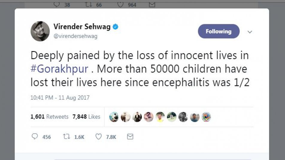 टीम इंडिया के पूर्व क्रिकेटर वीरेंदर सहवाग ने अपने ट्विटर हैंडल पर ट्वीट कर लिखा, 'गोरखपुर में मामूस की जिंदगियों के जाने का बहुत गहरा दुख है. अब तक 50 हजार से ज्यादा बच्चे इंसेफेलिटीस नाम की बीमारी के कारण अपनी जिंदगी खो चुके हैं.'