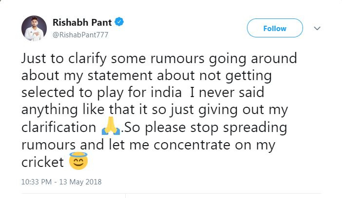 पंत ने लिखा -  'मेरे भारतीय टीम में चयन न होने के बारे में मेरे बयान को लेकर फैलाई जा रही अफवाह के बारे में स्पष्टीकरण देना चाहता हूं. मैंने कभी ऐसा कुछ नहीं कहा, ये मेरा स्पष्टीकरण है. इसलिए प्लीज अफवाह फैलाना बंद कीजिए और मुझे क्रिकेट पर ध्यान देने दीजिए.' 