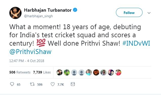हरभजन सिंह ने लिखा, ‘‘क्या लम्हा है. 18 साल की उम्र, भारत के लिए टेस्ट क्रिकेट में डेब्यू और शतक जड़ा. बेहतरीन काम किया पृथ्वी शॉ.’’ 