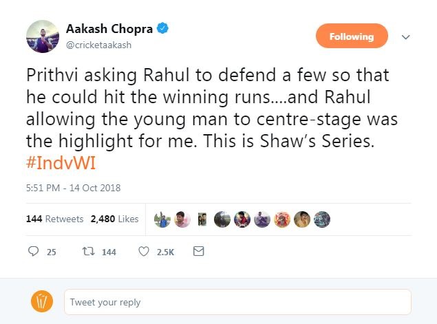 आकाश चोपड़ा ने ट्वीट किया, ''पृथ्वी ने राहुल से कुछ शॉट डिफेंड करने के लिए कहा, जिससे की वो विनिंग शॉट लगा सकें और राहुल ने भी उन्हें ये मौका दिया. ये टेस्ट पूरी तरह से पृथ्वी का रहा.''